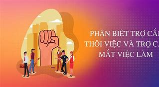 Khác Nhau Giữa Trợ Cấp Thôi Việc Và Trợ Cấp Mất Việc Làm