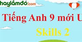 Tiếng Anh Lớp 9 Unit 8 Skills 2 Trang 27